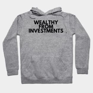 WEALTHY FROM INVESTMENTS Hoodie